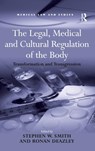 The Legal, Medical and Cultural Regulation of the Body - STEPHEN W. (DUKE UNIVERSITY DUKE UNIVERSITY,  Durham, North Carolina, USA) Smith - 9780754677369