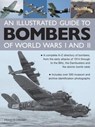 Illustrated Guide to Bombers of World Wars I and Ii: a Complete A-z Directory of Bombers, from Early Attacks of 1914 Through to the Blitz, the Damb - Francis Crosby - 9780754829157
