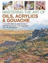 Mastering the Art of Oils, Acrylics & Gouache - Ian Sidaway - 9780754834472