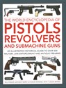 Pistols, Revolvers and Submachine Guns, The World Encyclopedia of - Will Fowler ; Anthony North ; Charles Stronge ; Logan Metesh - 9780754835769