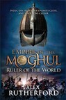 Empire of the Moghul: Ruler of the World - Alex Rutherford - 9780755347599