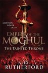 Empire of the Moghul: The Tainted Throne - Alex Rutherford - 9780755347629