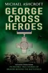 George Cross Heroes - Michael Ashcroft - 9780755364527