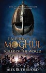 Empire of the Moghul: Ruler of the World - Alex Rutherford - 9780755383276