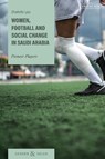 Women, Football and Social Change in Saudi Arabia - Charlotte (Norwegian Centre for Human Rights in Oslo Lysa - 9780755644209