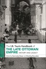 The I.B. Tauris Handbook of the Late Ottoman Empire - Hans-Lukas (University of Zurich Kieser ; Khatchig Mouradian - 9780755644353