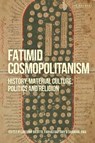 Fatimid Cosmopolitanism - Gregory Bilotto ; Dr Farhad (The Institute of Ismaili Studies Daftary ; Shainool (Institute of Ismaili Studies Jiwa - 9780755657780