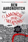 AMONGST OUR WEAPONS - Ben Aaronovitch - 9780756418649