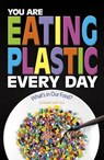 You Are Eating Plastic Every Day: What's in Our Food? - Danielle Smith-Llera - 9780756561741