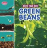 Grow Your Own Green Beans - Lisa J. Amstutz - 9780756589509