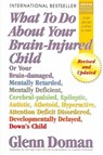 What to Do About Your Brain-Injured Child - Glenn Doman - 9780757001864