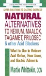 Natural Alternatives to Nexium, Maalox, Tagamet, Prilosec & Other Acid Blockers - Martie (Martie Whittekin) Whittekin - 9780757002106