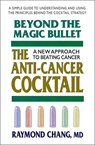 Beyond the Magic Bullet: the Anti-Cancer Cocktail - Raymond Chang - 9780757002328