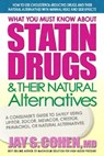 What You Must Know About Statin Drugs and Their Natural Alternatives - Jay S. Cohen - 9780757002571
