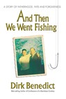 And Then We Went Fishing - Dirk Benedict - 9780757003028
