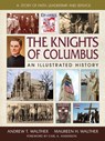 The Knights of Columbus: An Illustrated History - Andrew T. Walther - 9780757003080