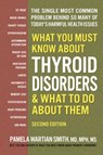 What You Must Know About Thyroid Disordrs & What to Do About Them - Pamela Wartian (Pamela Wartian Smith) Smith - 9780757005336