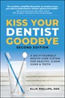 Kiss Your Dentist Goodbye: A Do-It-Yourself Mouth Care System for Healthy, Clean Gums and Teeth - Ellie Phillips - 9780757005541