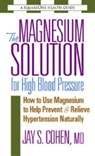 The Magnesium Solution for High Blood Pressure - Jay S. Cohen - 9780757052552