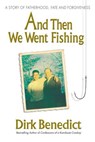 And Then We Went Fishing - Dirk Benedict - 9780757053023