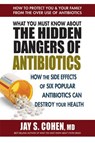 What You Must Know About the Hidden Dangers of Antibiotics - Jay S. Cohen - 9780757054693
