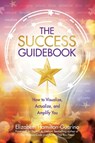 The Success Guidebook: How to Visualize, Actualize, and Amplify You - Elizabeth Hamilton-Guarino - 9780757324802