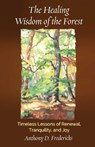 The Healing Wisdom of the Forest - Anthony D. Fredericks - 9780757325373