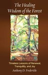 The Healing Wisdom of the Forest - Anthony D. Fredericks - 9780757325373