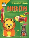 Praise God with Paper Cups - Anita Reith Stohs - 9780758608420