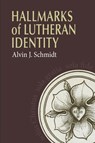 Hallmarks of Lutheran Identity - Alvin Schmidt - 9780758655578