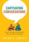 Captivating Conversations: How Christians Can Reclaim the Lost Art of Listening - Brian Davies - 9780758674340