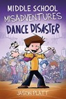 Platt, J: Middle School Misadventures: Dance Disaster - Jason Platt - 9780759556621