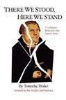 There We Stood, Here We Stand - Timothy Drake ; Richard John Neuhaus - 9780759613201