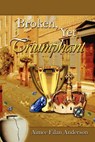 Broken, Yet Triumphant - Aimee Filan Anderson ; Frank N. McAllister ; Albert E. Anderson - 9780759660496