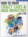 How To Draw Crazy Cars & Mad Monsters Like a Pro - Thom Taylor ; Ed Newton - 9780760324714