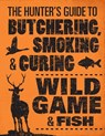 The Hunter's Guide to Butchering, Smoking, and Curing Wild Game and Fish - Philip Hasheider - 9780760343753