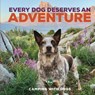 Every Dog Deserves an Adventure - Camping with Dogs ; L. J. Tracosas - 9780760381373