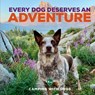 Every Dog Deserves an Adventure - Camping with Dogs ; L. J. Tracosas - 9780760381373
