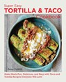 Super Easy Tortilla and Taco Cookbook - Dotty Griffith - 9780760383889