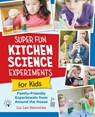Super Fun Kitchen Science Experiments for Kids - Liz Lee Heinecke - 9780760390689