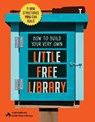 How to Build Your Very Own Little Free Library - Little Free Library ; Philip Schmidt - 9780760398821