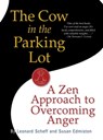 The Cow in the Parking Lot: A Zen Approach to Overcoming Anger - Susan Edmiston ; Leonard Scheff - 9780761161981