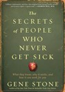 The Secrets of People Who Never Get Sick - Gene Stone - 9780761171430