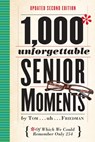 1,000 Unforgettable Senior Moments - Tom Friedman - 9780761193678