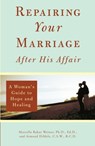Repairing Your Marriage After His Affair - Marcella Weiner ; Armand DiMele - 9780761509639
