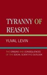 Tyranny of Reason - Yuval Levin - 9780761818724