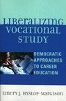 Liberalizing Vocational Study - Emery J. Hyslop-Margison - 9780761830856
