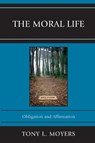 The Moral Life - Tony L. Moyers - 9780761855576