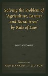 Solving the Problem of "Agriculture, Farmer, and Rural Area" by Rule of Law - Ding Guomin - 9780761869207