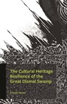 The Cultural Heritage Resilience of the Great Dismal Swamp - Christy Hyman - 9780761874386